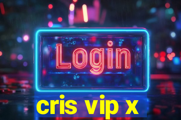 cris vip x